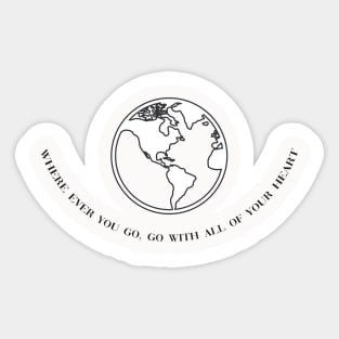 Where ever you go, go with all of your heart Sticker